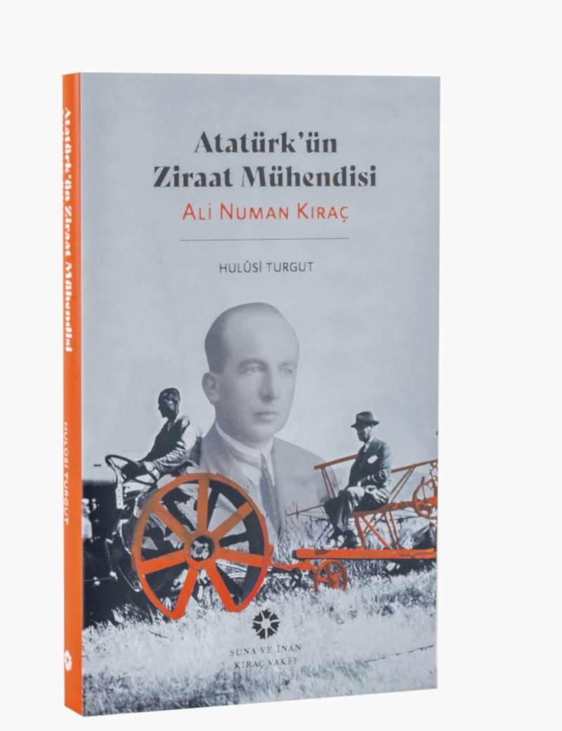Atatürk’ün Ziraat Mühendisi<br> Ali Numan Kıraç